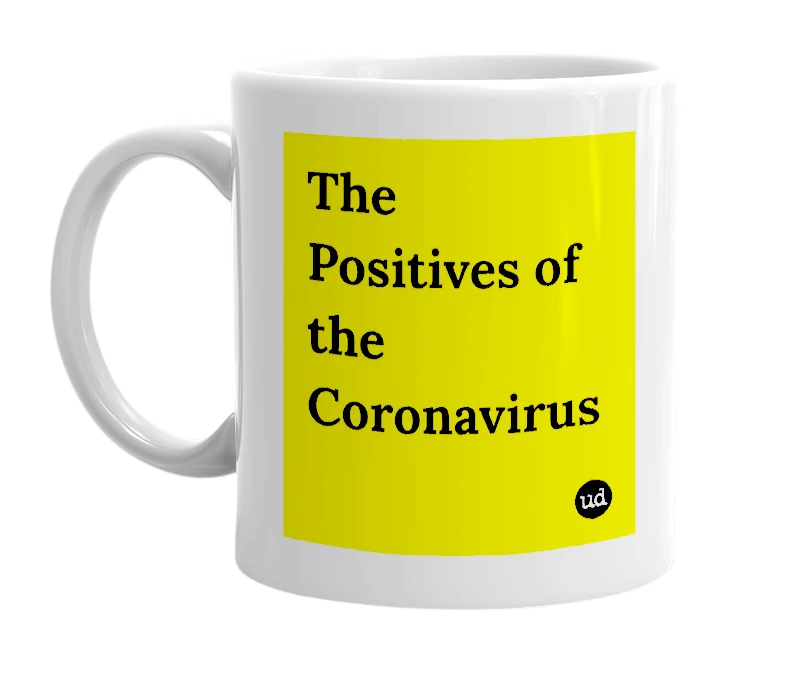 White mug with 'The Positives of the Coronavirus' in bold black letters