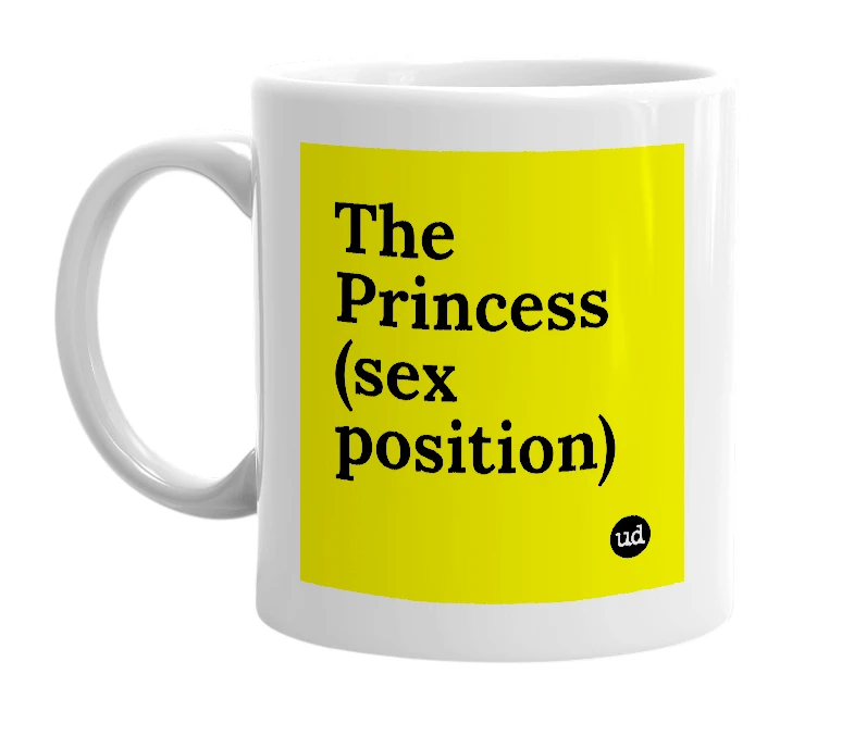 White mug with 'The Princess (sex position)' in bold black letters