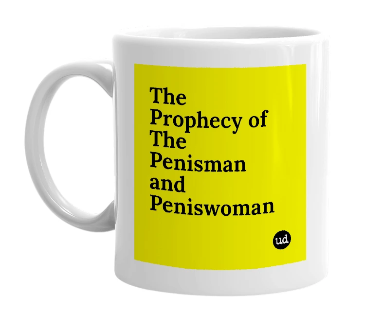 White mug with 'The Prophecy of The Penisman and Peniswoman' in bold black letters
