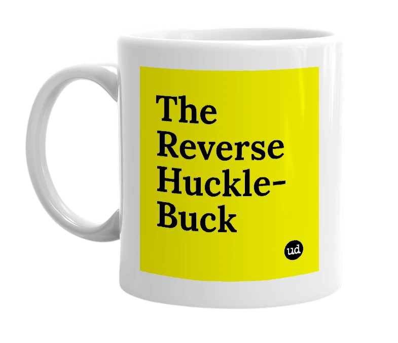 White mug with 'The Reverse Huckle-Buck' in bold black letters