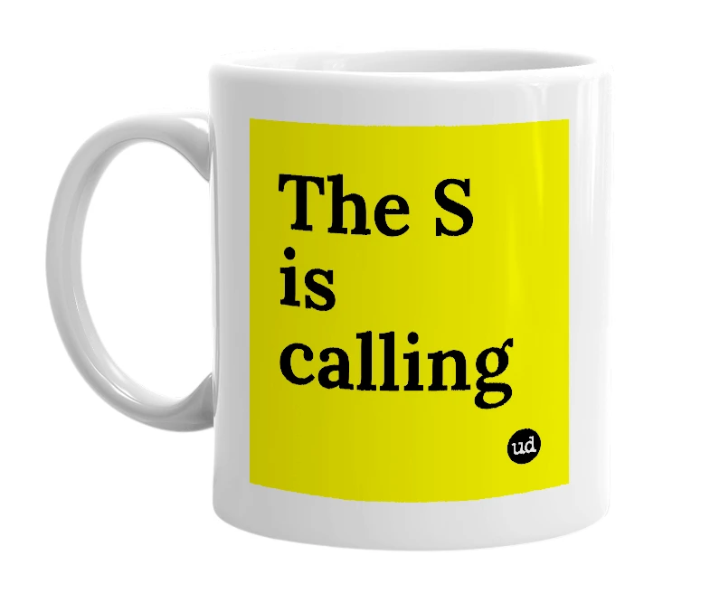 White mug with 'The S is calling' in bold black letters