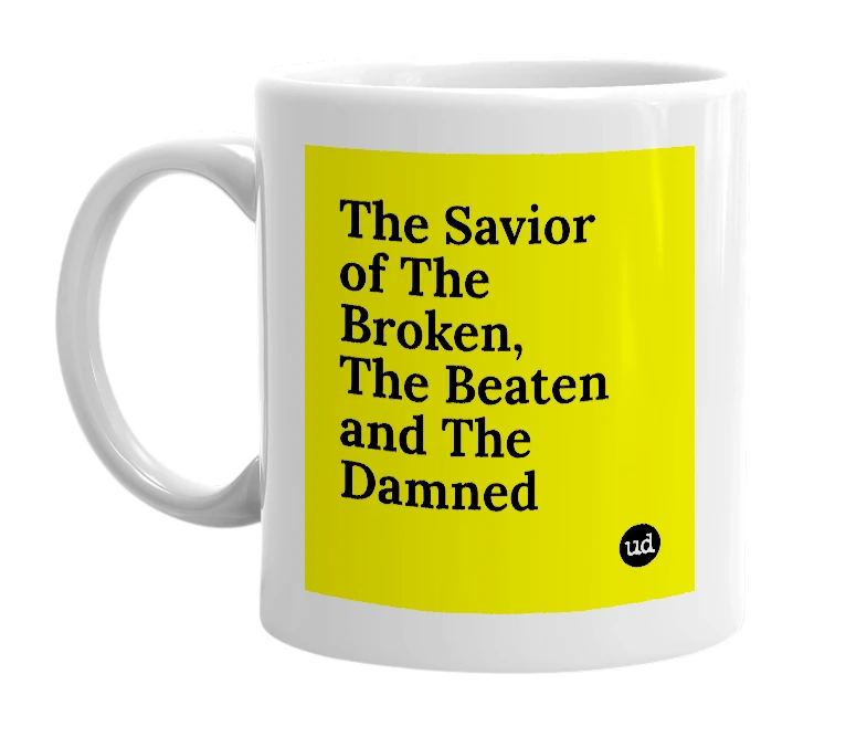 White mug with 'The Savior of The Broken, The Beaten and The Damned' in bold black letters