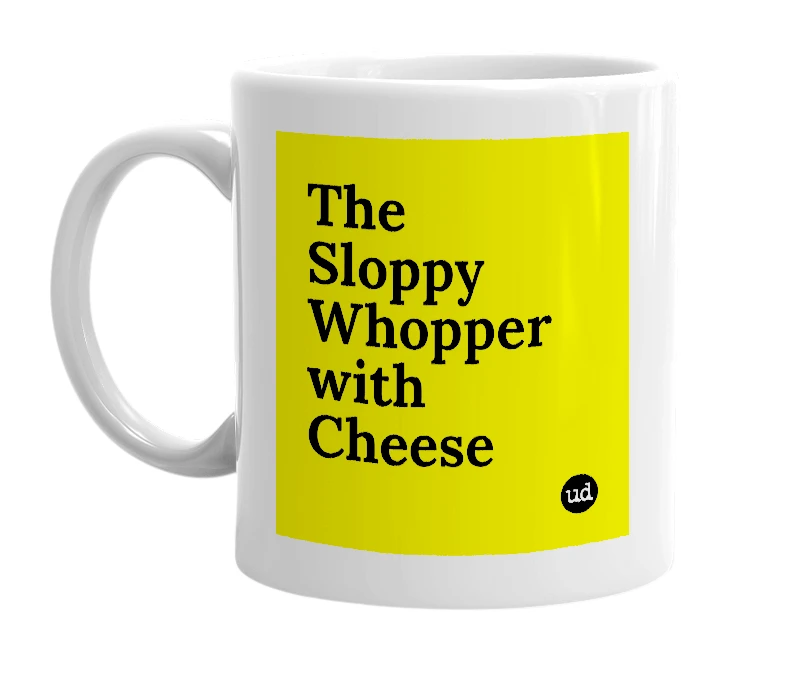 White mug with 'The Sloppy Whopper with Cheese' in bold black letters