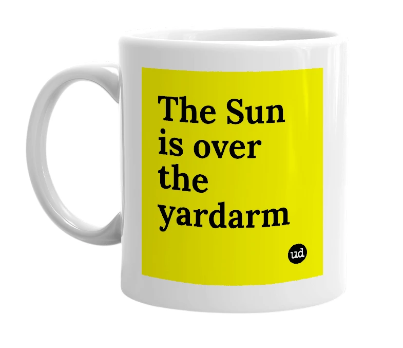 White mug with 'The Sun is over the yardarm' in bold black letters