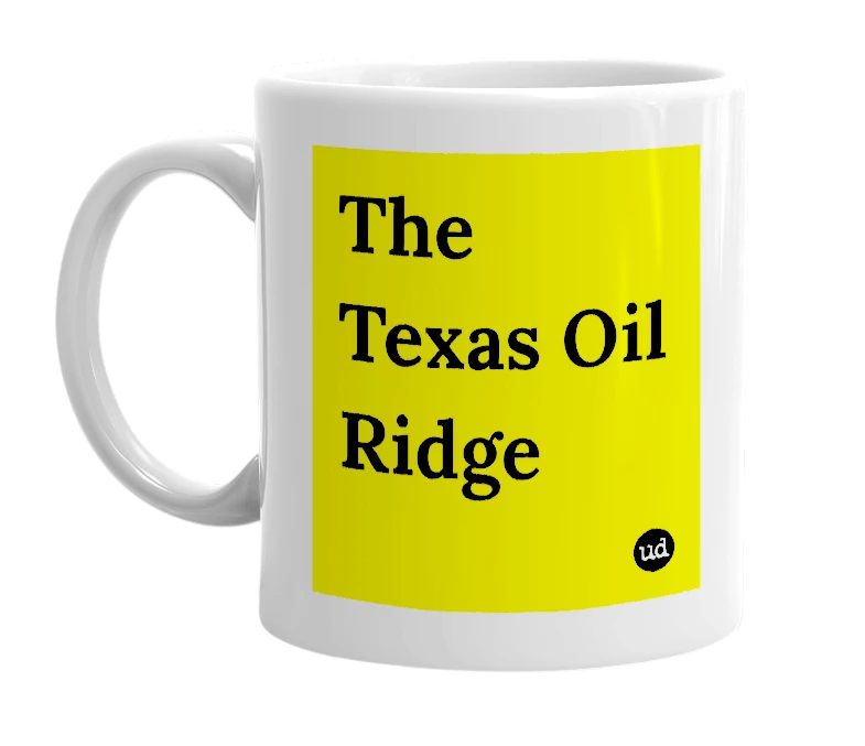White mug with 'The Texas Oil Ridge' in bold black letters