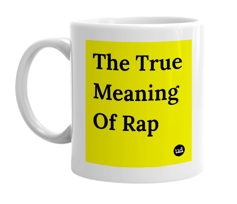 White mug with 'The True Meaning Of Rap' in bold black letters