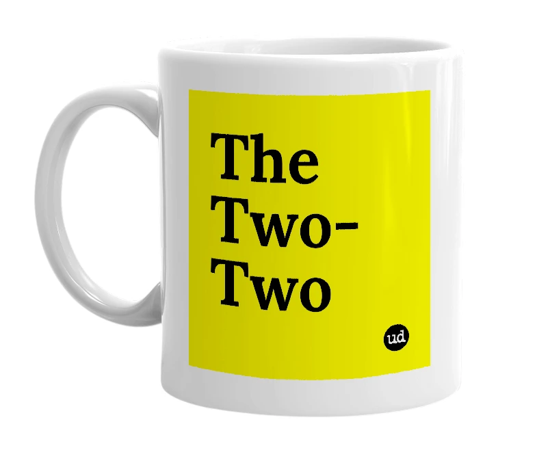 White mug with 'The Two-Two' in bold black letters