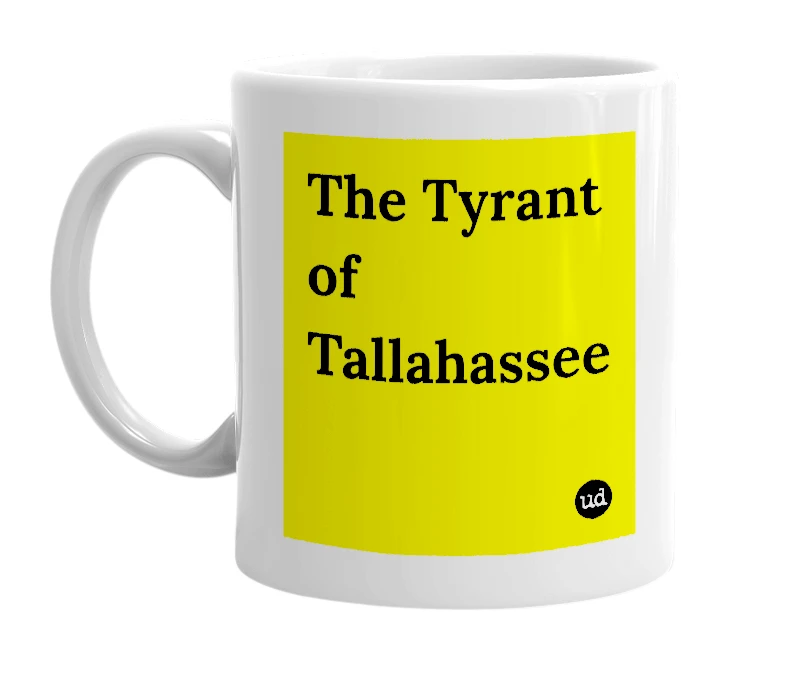 White mug with 'The Tyrant of Tallahassee' in bold black letters