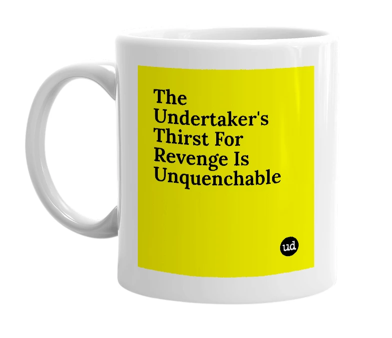 White mug with 'The Undertaker's Thirst For Revenge Is Unquenchable' in bold black letters