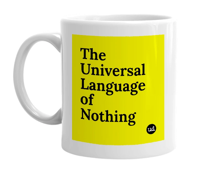 White mug with 'The Universal Language of Nothing' in bold black letters