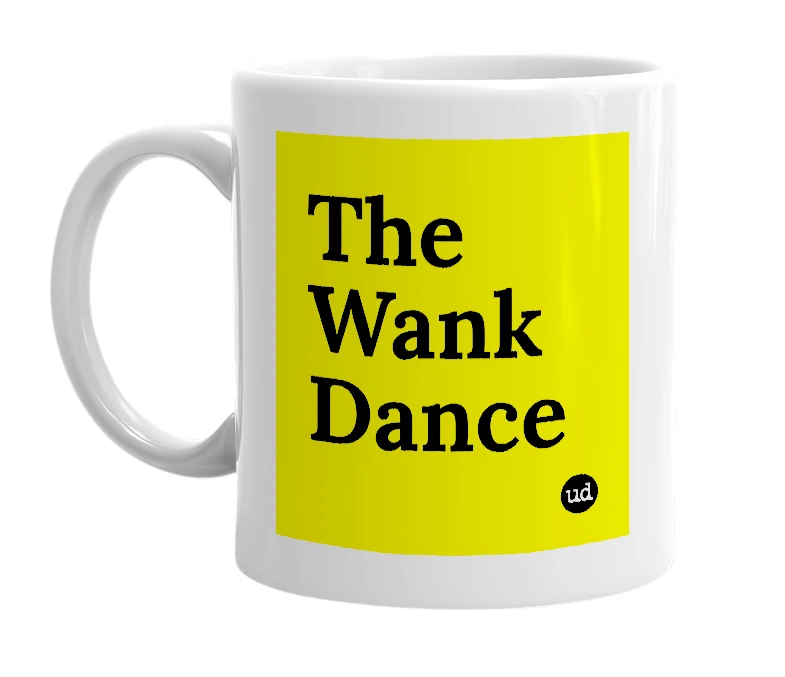 White mug with 'The Wank Dance' in bold black letters