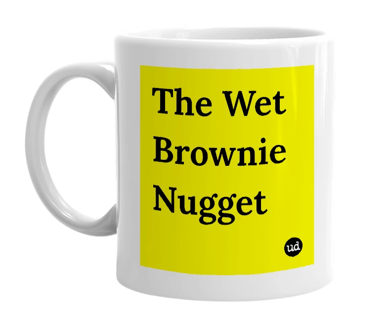 White mug with 'The Wet Brownie Nugget' in bold black letters