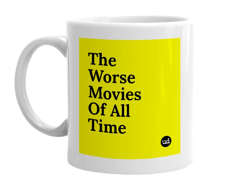 White mug with 'The Worse Movies Of All Time' in bold black letters