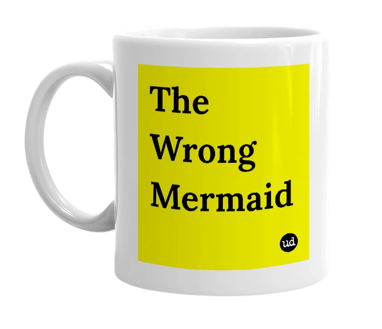 White mug with 'The Wrong Mermaid' in bold black letters