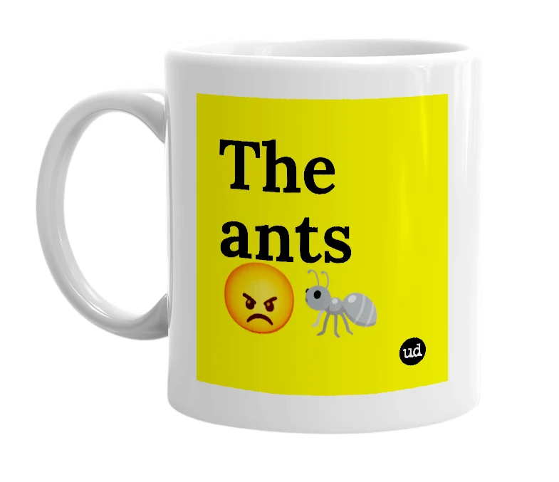 White mug with 'The ants 😡🐜' in bold black letters