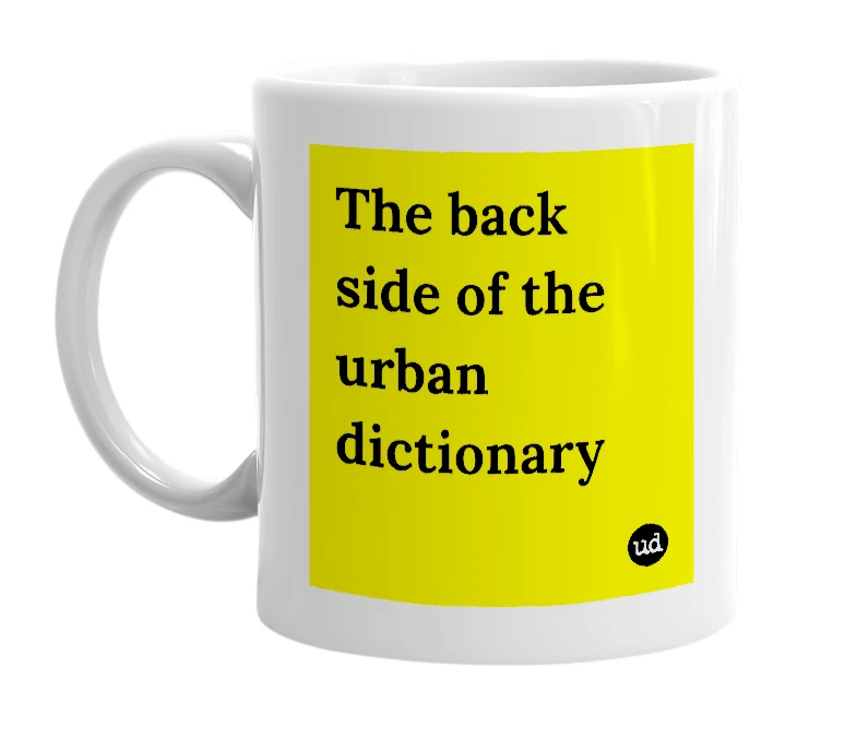 White mug with 'The back side of the urban dictionary' in bold black letters