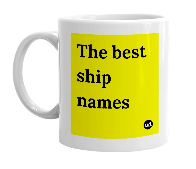 White mug with 'The best ship names' in bold black letters