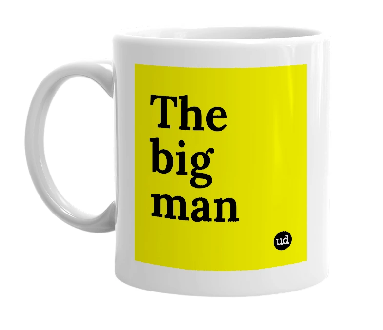 White mug with 'The big man' in bold black letters