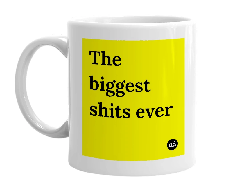 White mug with 'The biggest shits ever' in bold black letters