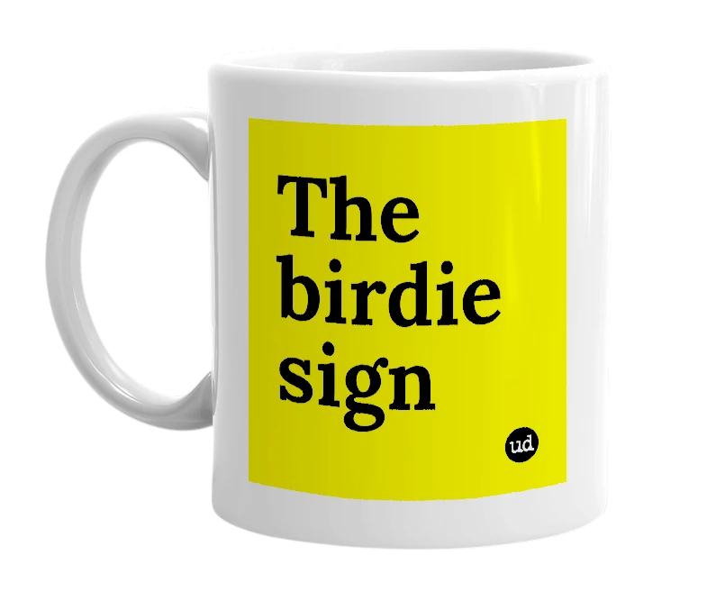 White mug with 'The birdie sign' in bold black letters