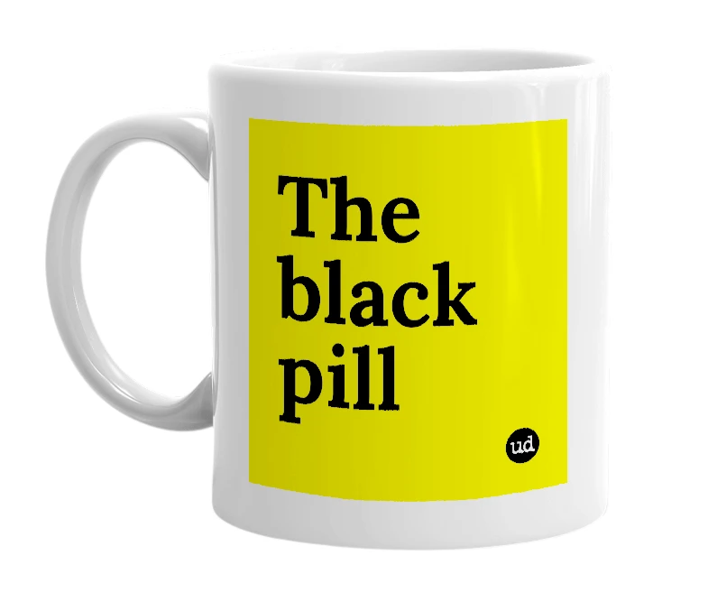 White mug with 'The black pill' in bold black letters