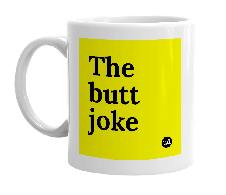 White mug with 'The butt joke' in bold black letters