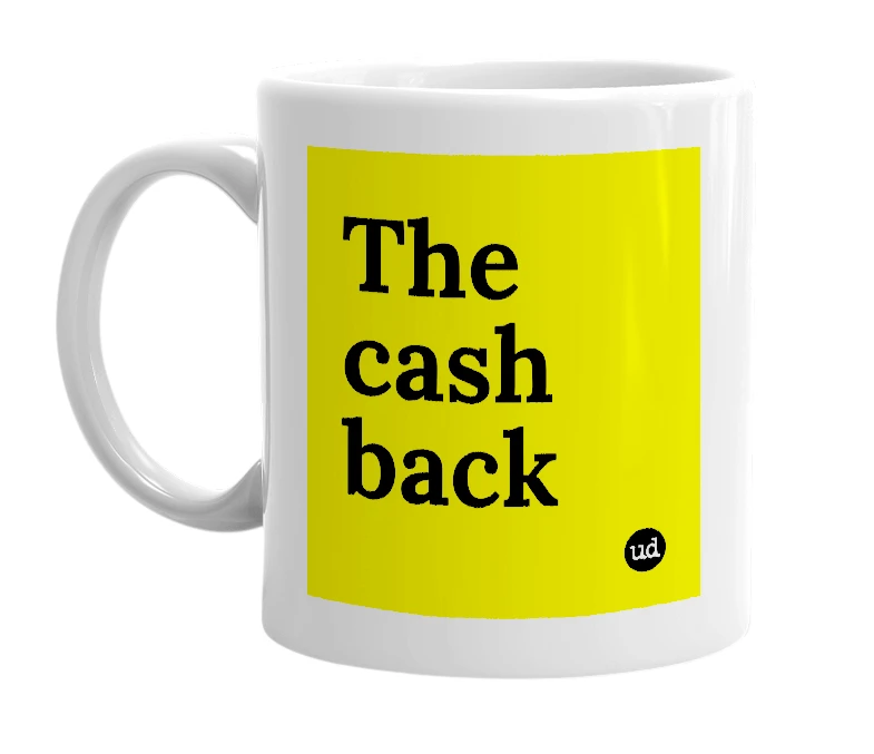 White mug with 'The cash back' in bold black letters