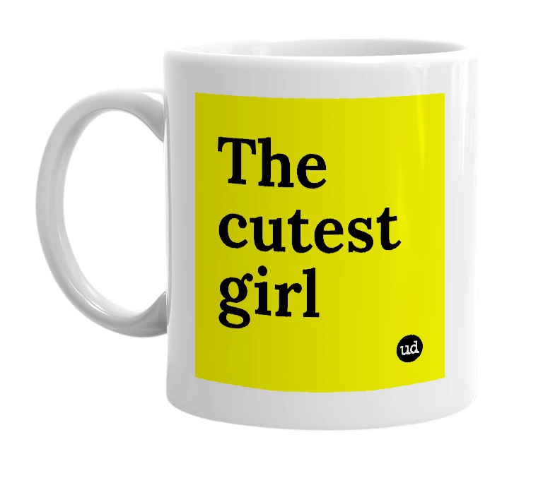 White mug with 'The cutest girl' in bold black letters