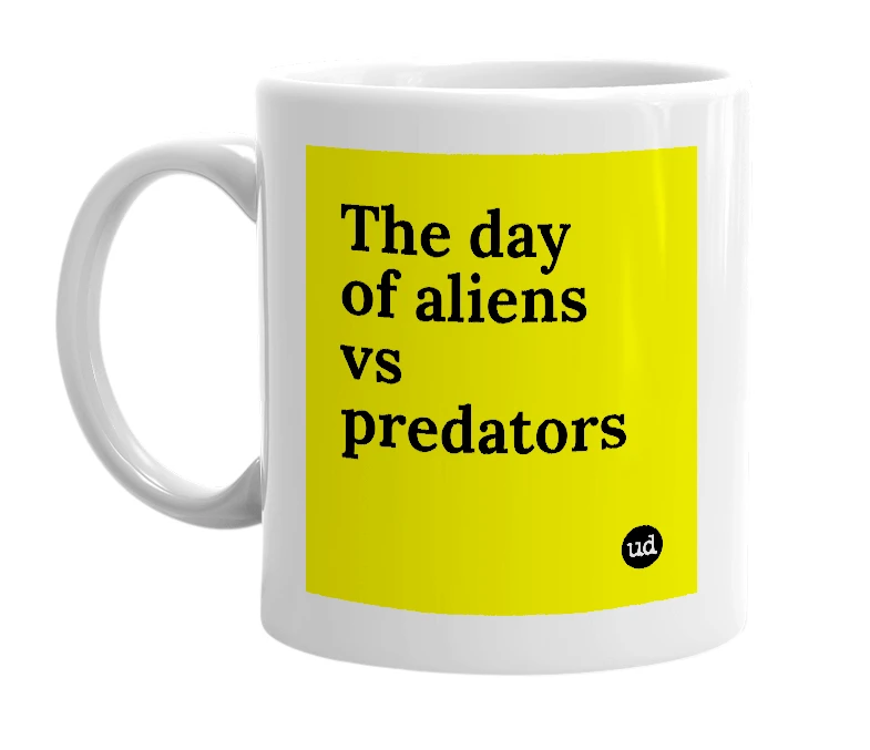 White mug with 'The day of aliens vs predators' in bold black letters