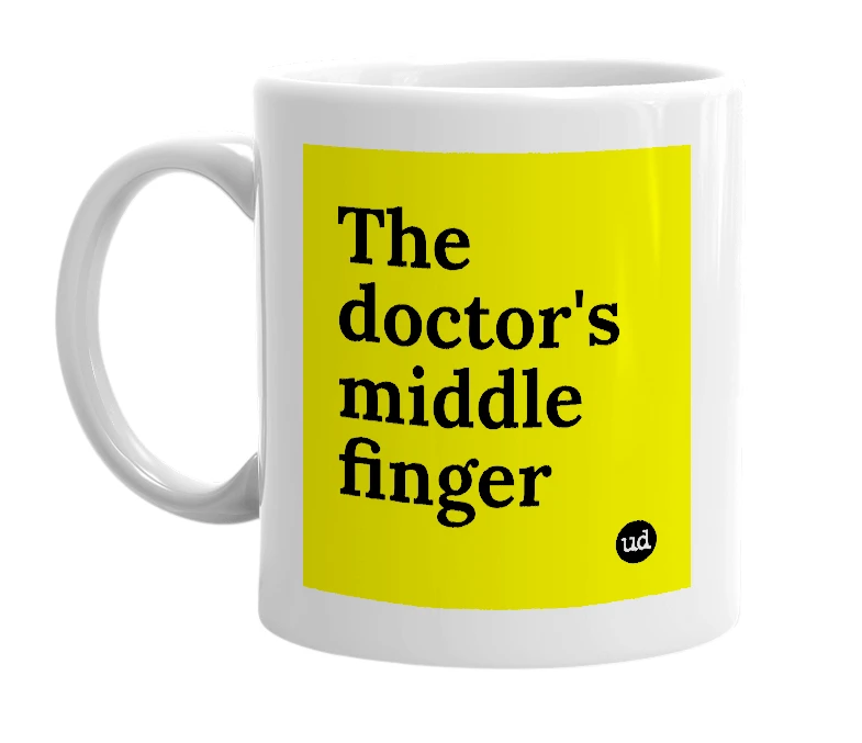 White mug with 'The doctor's middle finger' in bold black letters