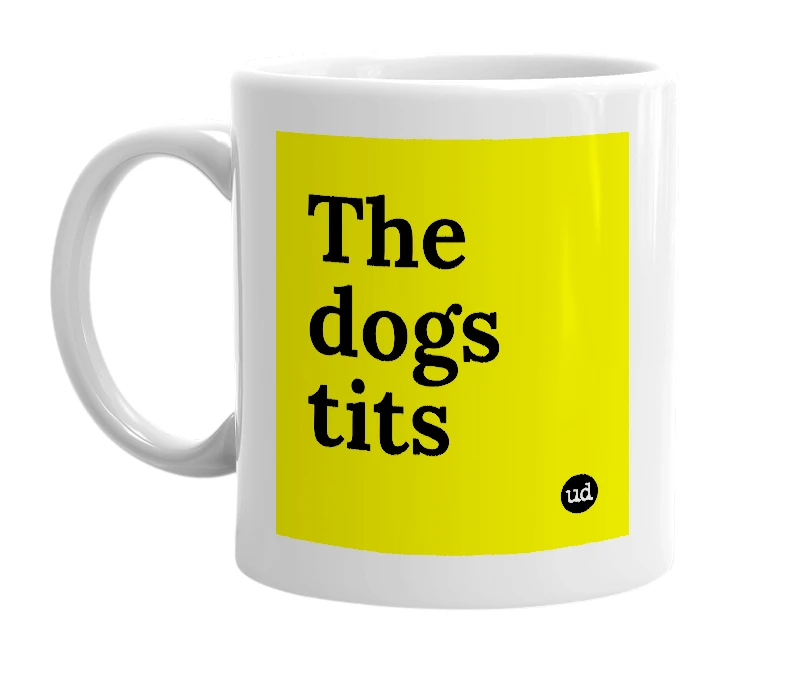 White mug with 'The dogs tits' in bold black letters