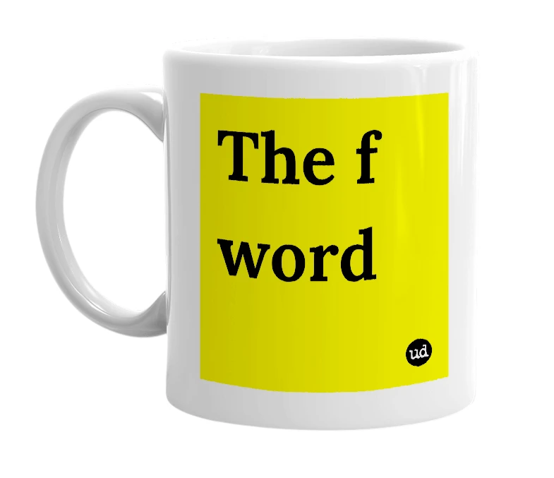 White mug with 'The f word' in bold black letters