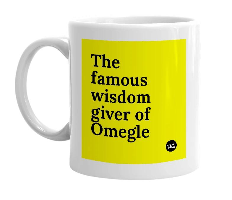 White mug with 'The famous wisdom giver of Omegle' in bold black letters