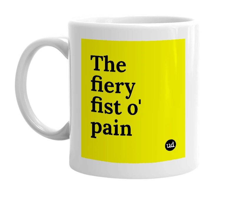 White mug with 'The fiery fist o' pain' in bold black letters