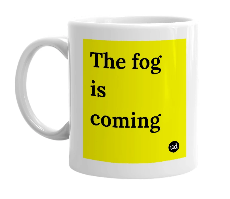 White mug with 'The fog is coming' in bold black letters