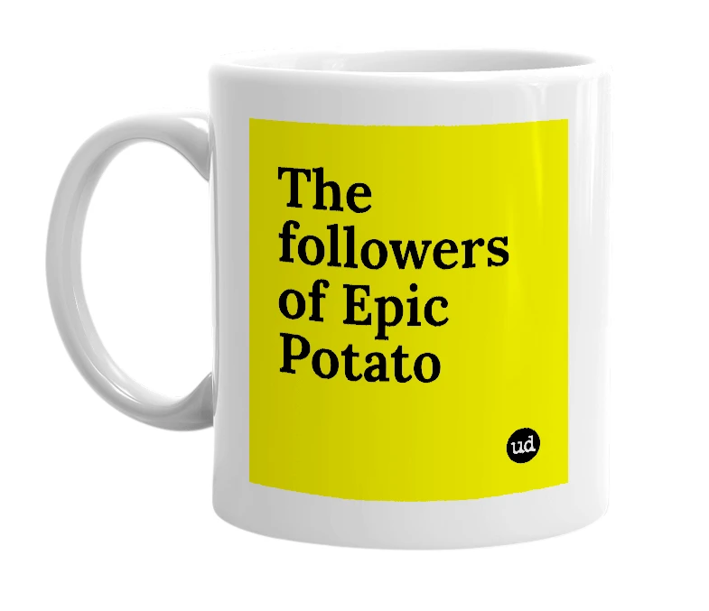 White mug with 'The followers of Epic Potato' in bold black letters