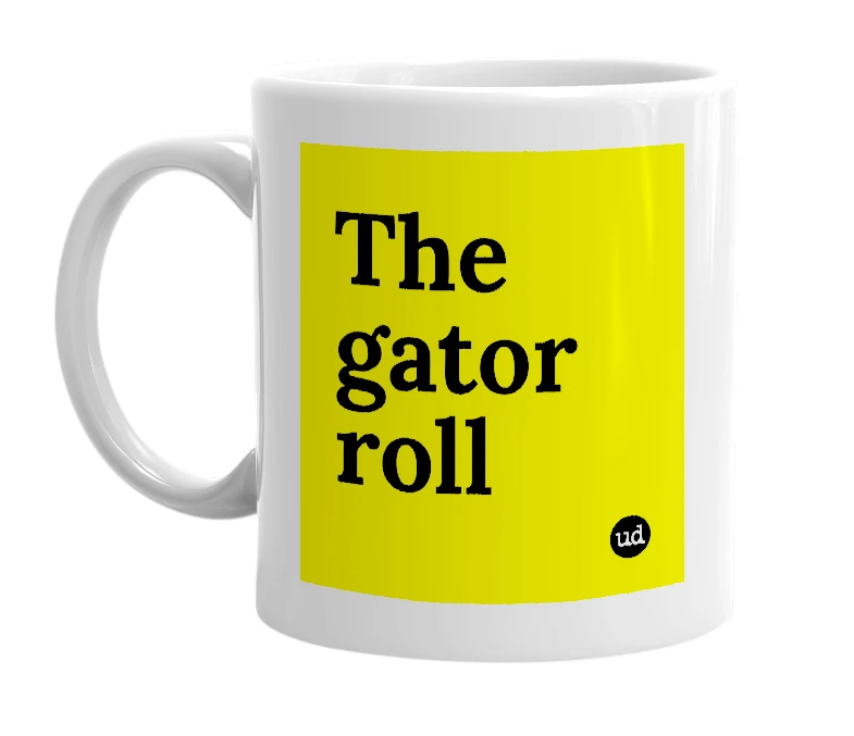 White mug with 'The gator roll' in bold black letters