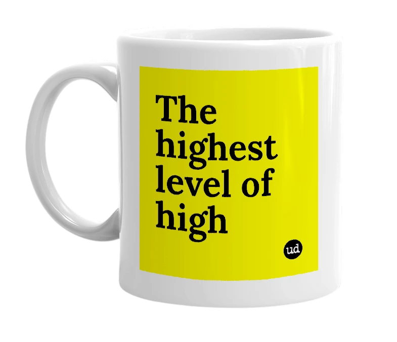 White mug with 'The highest level of high' in bold black letters