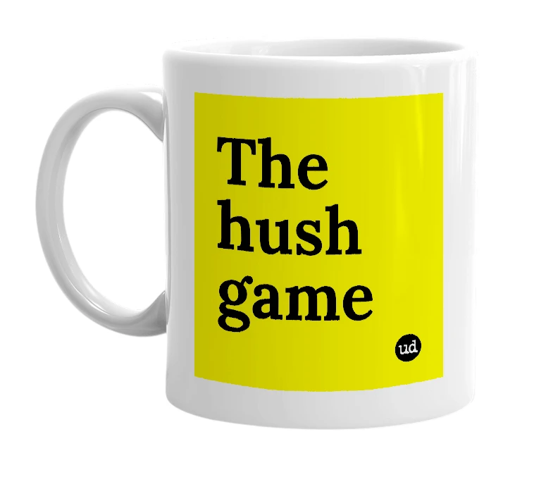 White mug with 'The hush game' in bold black letters