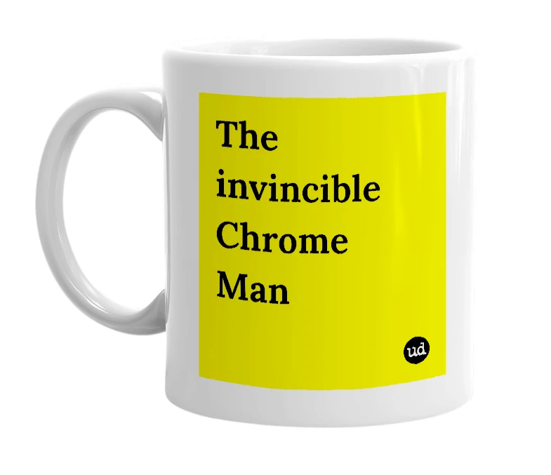 White mug with 'The invincible Chrome Man' in bold black letters