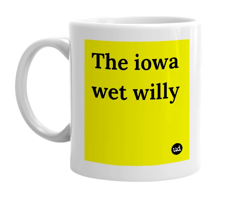 White mug with 'The iowa wet willy' in bold black letters