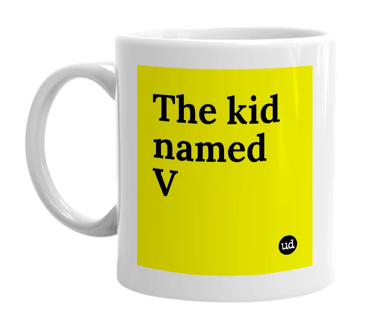 White mug with 'The kid named V' in bold black letters
