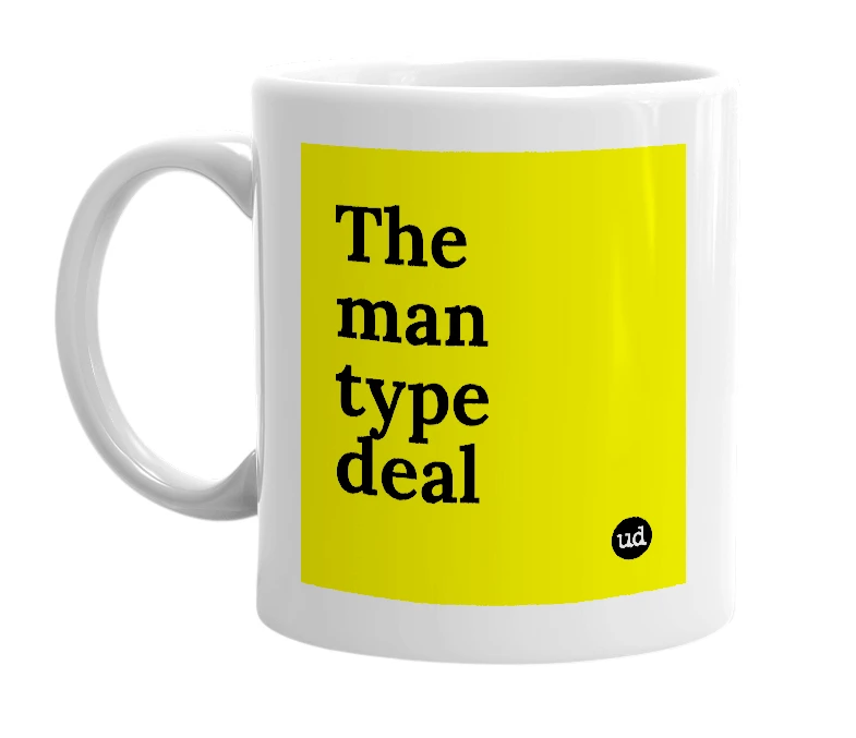 White mug with 'The man type deal' in bold black letters