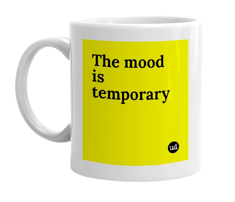 White mug with 'The mood is temporary' in bold black letters