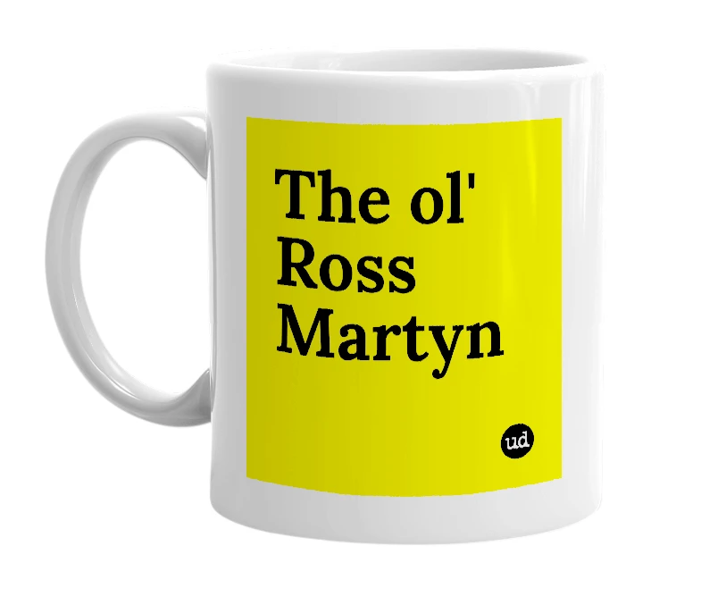White mug with 'The ol' Ross Martyn' in bold black letters