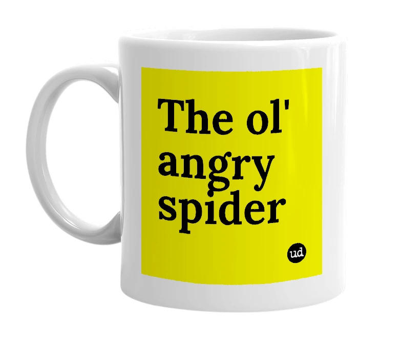 White mug with 'The ol' angry spider' in bold black letters