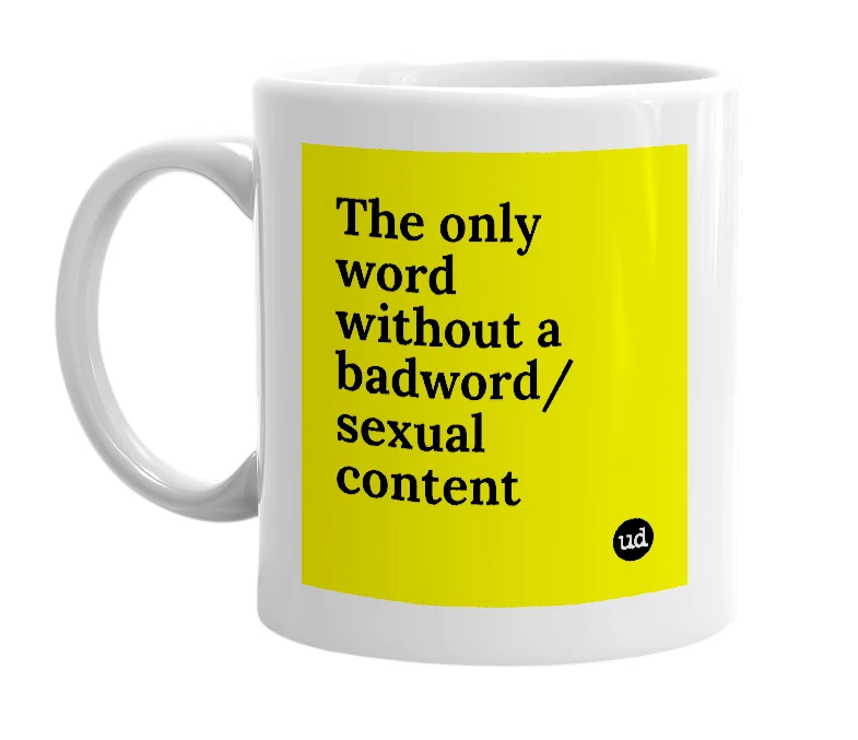 White mug with 'The only word without a badword/sexual content' in bold black letters