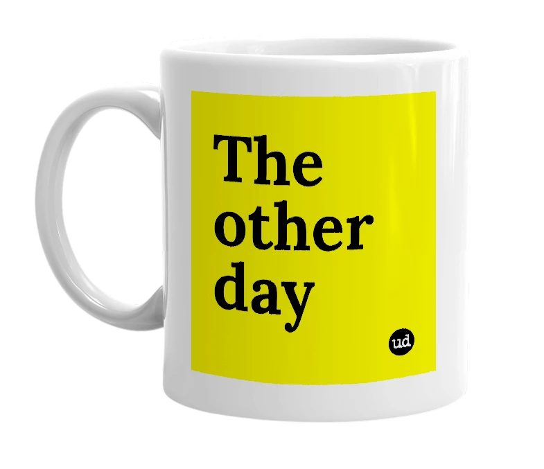 White mug with 'The other day' in bold black letters
