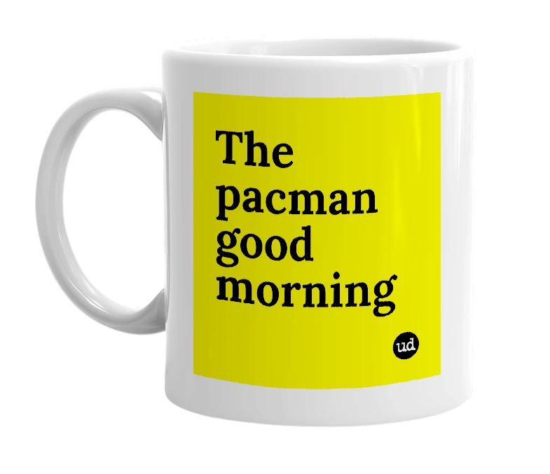 White mug with 'The pacman good morning' in bold black letters