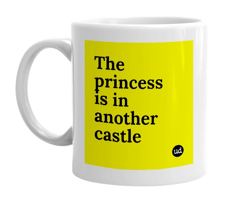 White mug with 'The princess is in another castle' in bold black letters